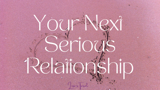 Your Next Serious Love Relationship-40 Minutes